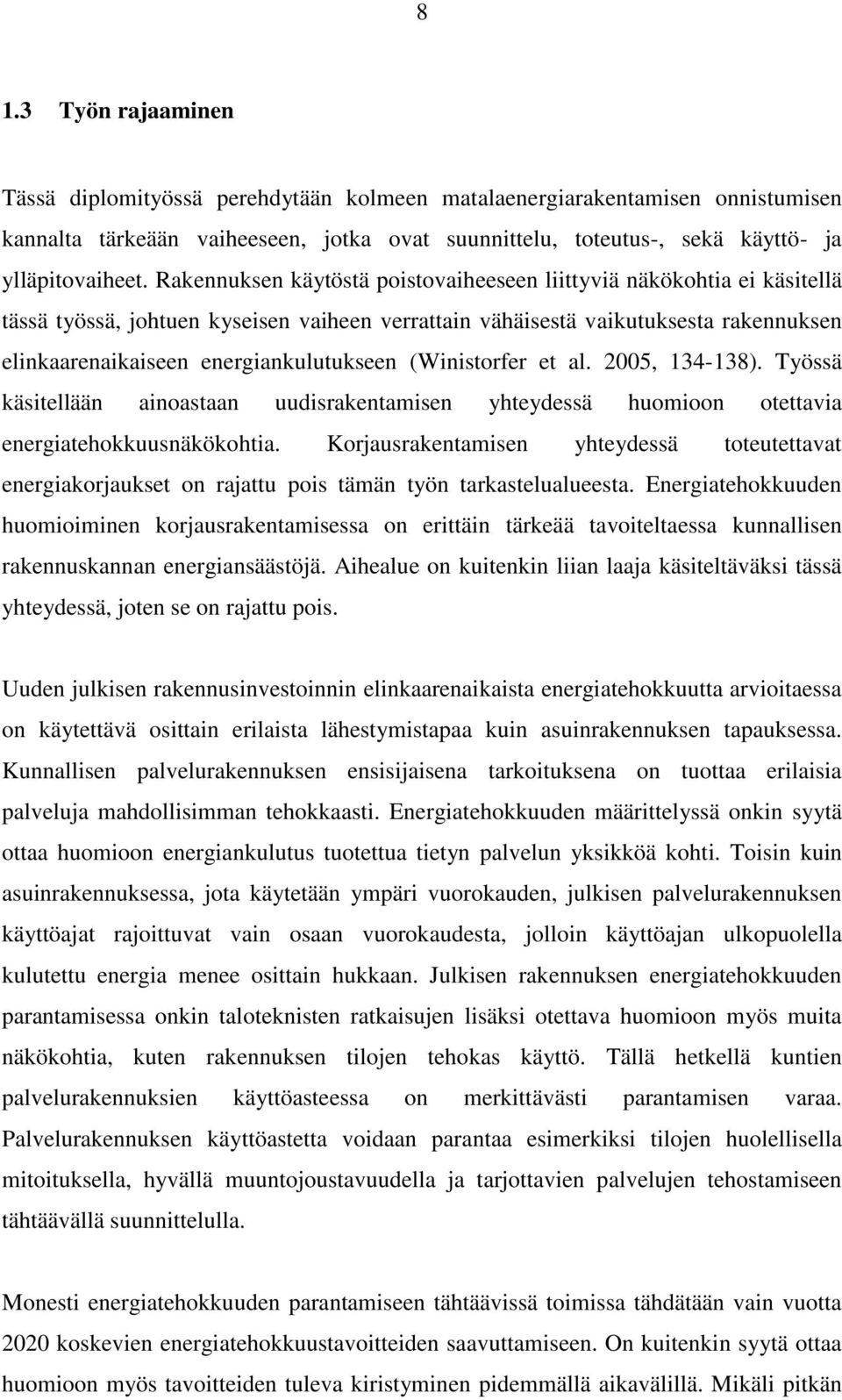 (Winistorfer et al. 2005, 134-138). Työssä käsitellään ainoastaan uudisrakentamisen yhteydessä huomioon otettavia energiatehokkuusnäkökohtia.