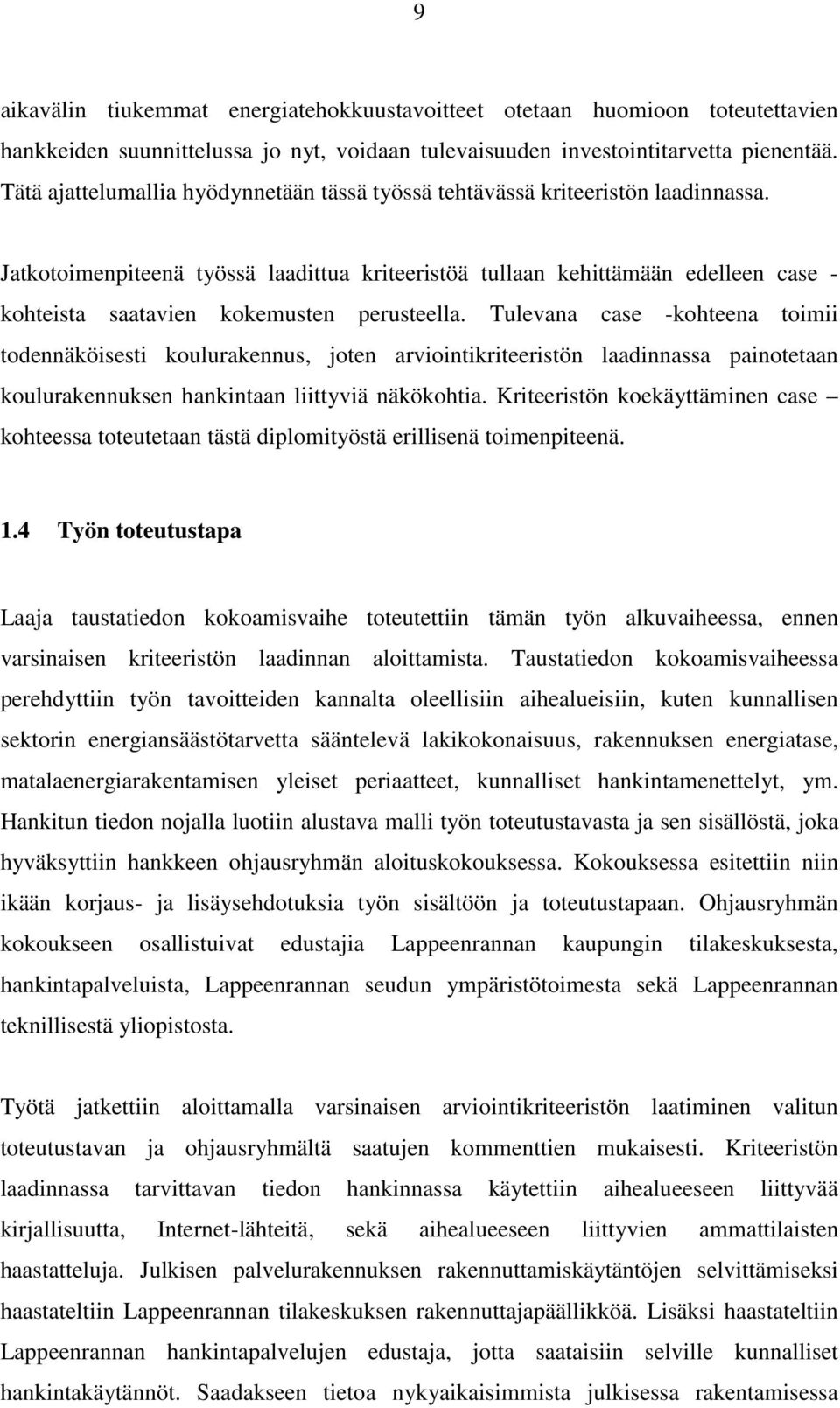 Jatkotoimenpiteenä työssä laadittua kriteeristöä tullaan kehittämään edelleen case - kohteista saatavien kokemusten perusteella.