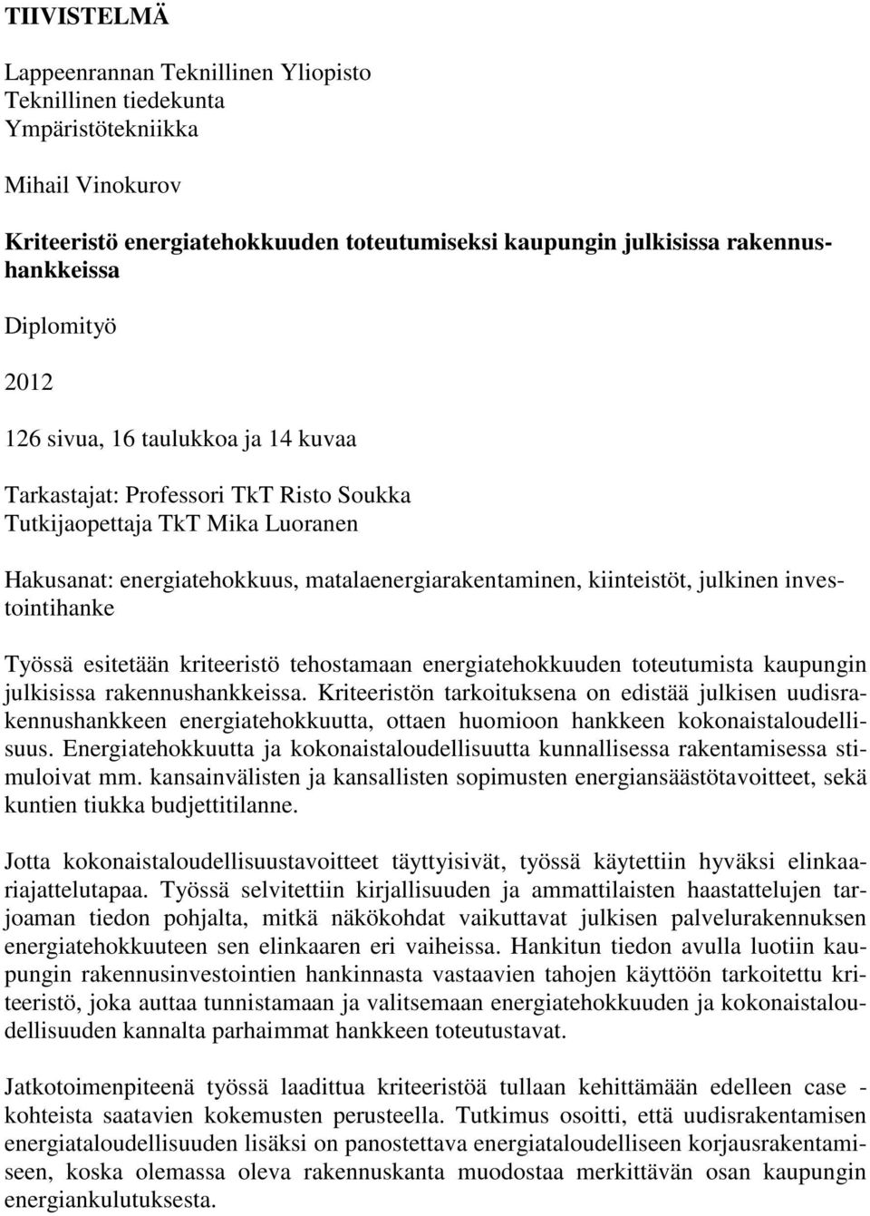 julkinen investointihanke Työssä esitetään kriteeristö tehostamaan energiatehokkuuden toteutumista kaupungin julkisissa rakennushankkeissa.