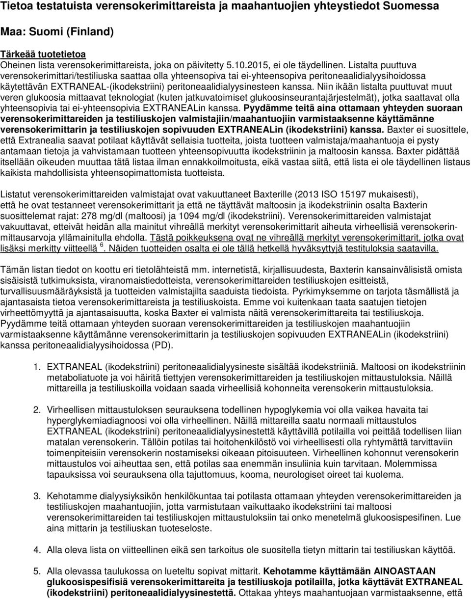 Listalta puuttuva verensokerimittari/testiliuska saattaa olla yhteensopiva tai ei-yhteensopiva peritoneaalidialyysihoidossa käytettävän EXTRANEAL-(ikodekstriini) peritoneaalidialyysinesteen kanssa.