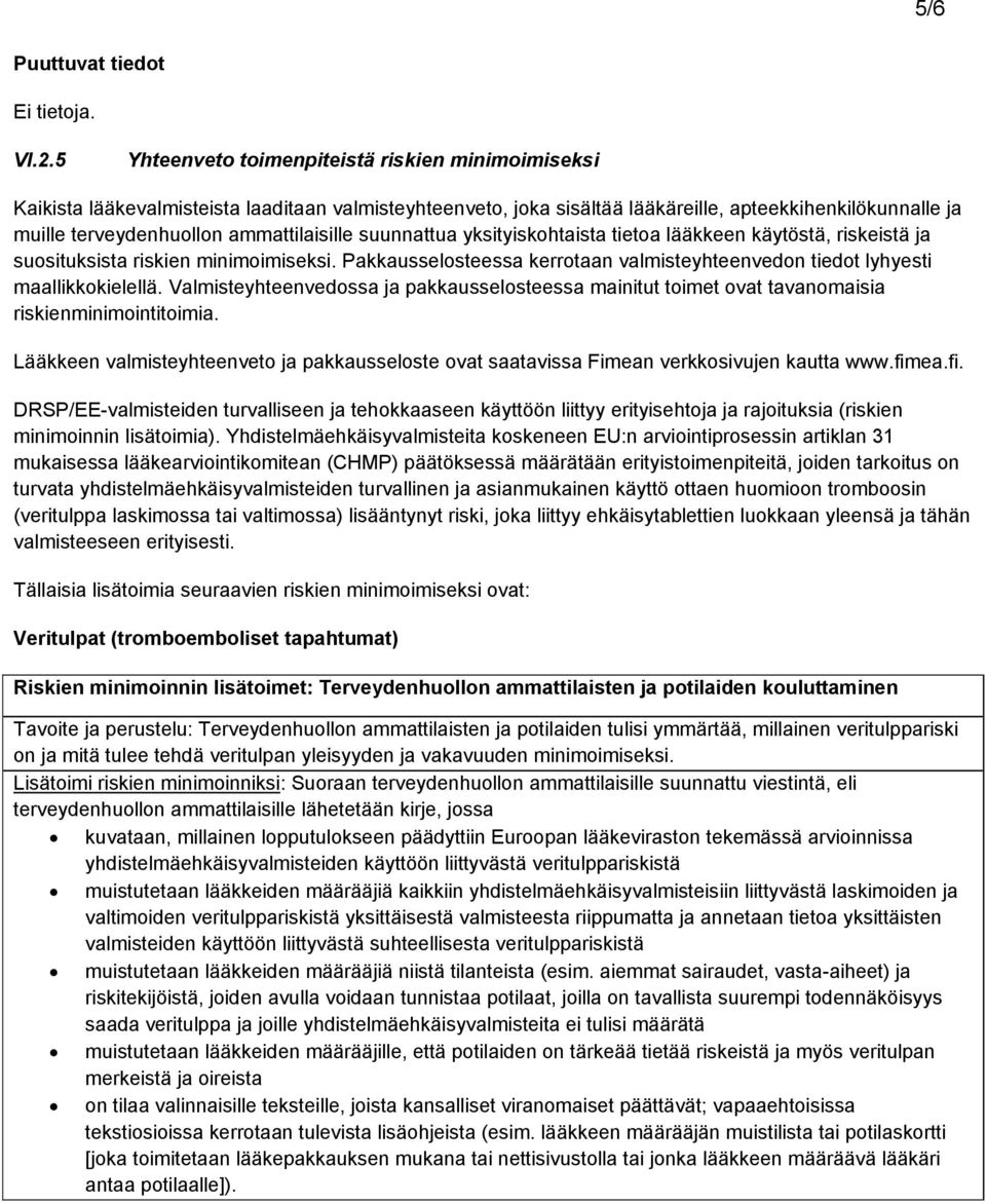 ammattilaisille suunnattua yksityiskohtaista tietoa lääkkeen käytöstä, riskeistä ja suosituksista riskien minimoimiseksi.