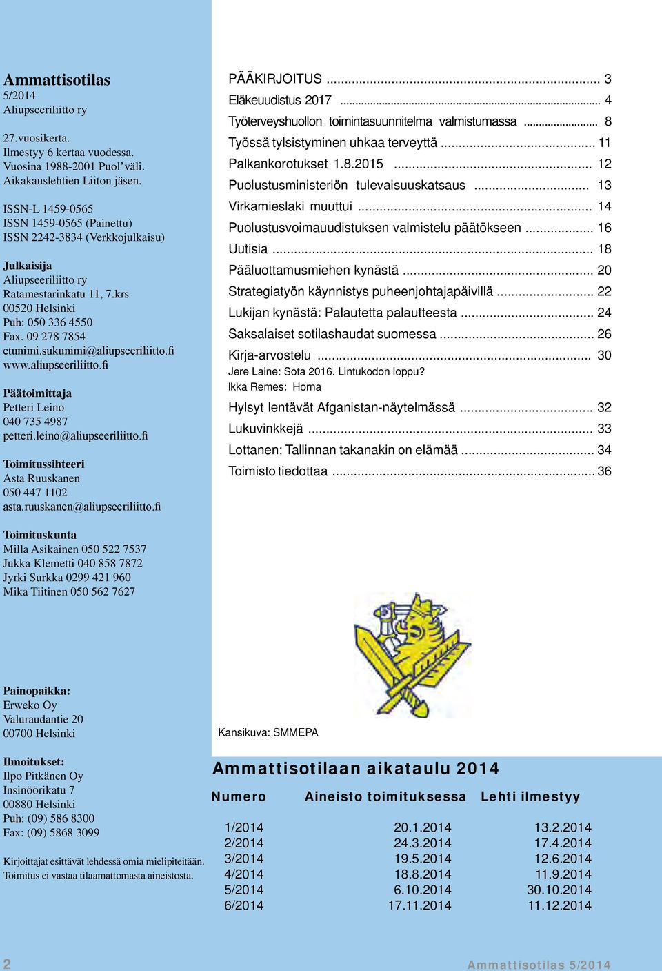 sukunimi@aliupseeriliitto.fi www.aliupseeriliitto.fi Päätoimittaja Petteri Leino 040 735 4987 petteri.leino@aliupseeriliitto.fi Toimitussihteeri Asta Ruuskanen 050 447 1102 asta.