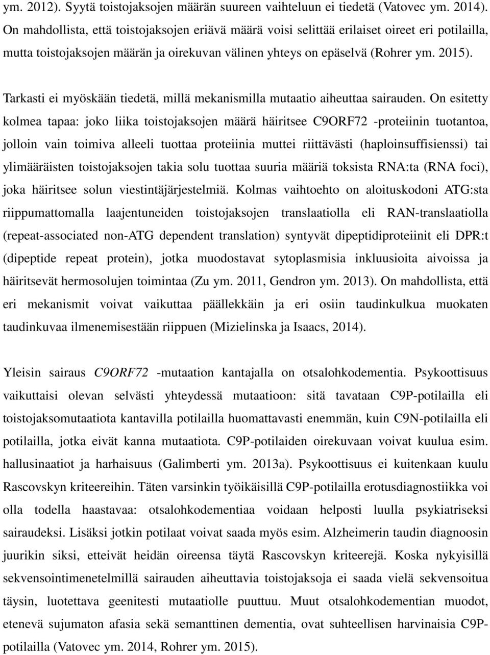 Tarkasti ei myöskään tiedetä, millä mekanismilla mutaatio aiheuttaa sairauden.