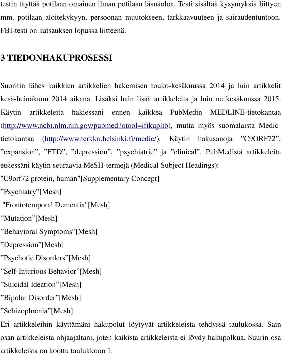 Lisäksi hain lisää artikkeleita ja luin ne kesäkuussa 2015. Käytin artikkeleita hakiessani ennen kaikkea PubMedin MEDLINE-tietokantaa (http://www.ncbi.nlm.nih.gov/pubmed?