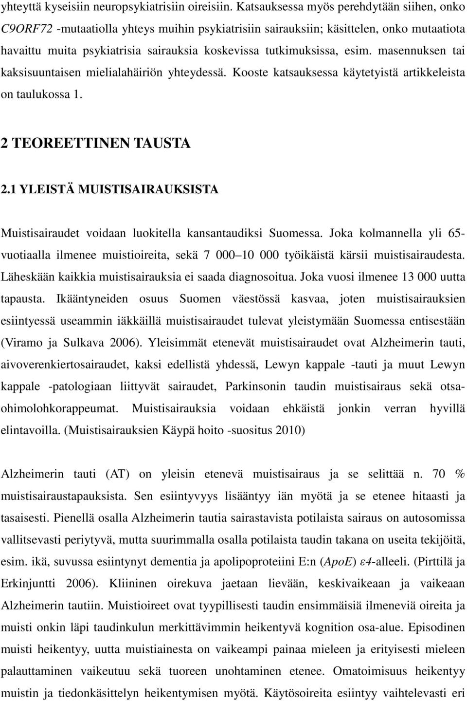 esim. masennuksen tai kaksisuuntaisen mielialahäiriön yhteydessä. Kooste katsauksessa käytetyistä artikkeleista on taulukossa 1. 2 TEOREETTINEN TAUSTA 2.