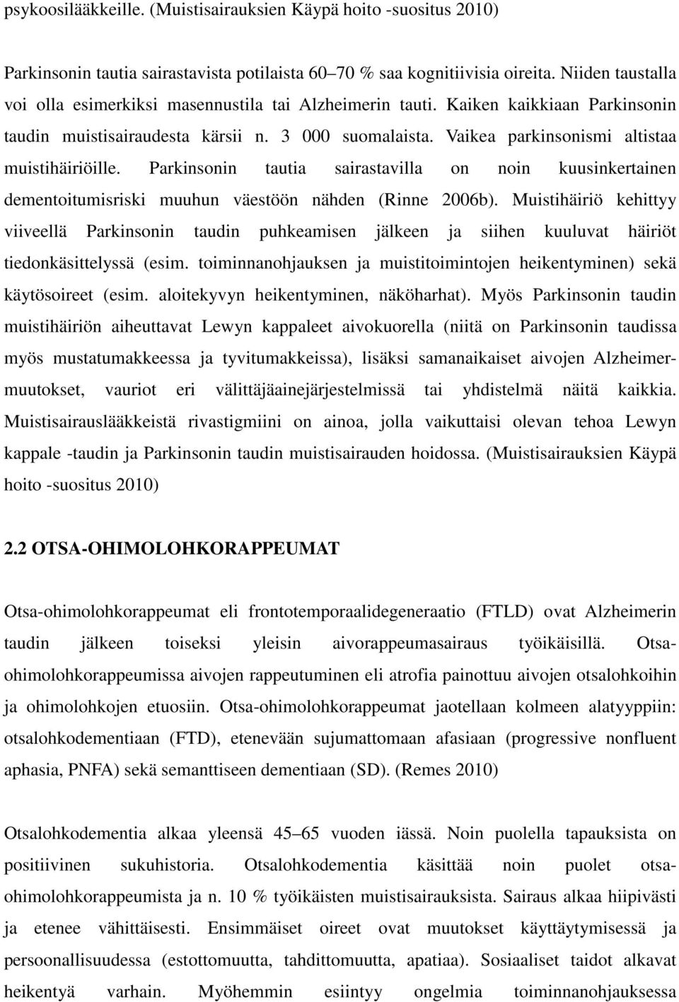 Vaikea parkinsonismi altistaa muistihäiriöille. Parkinsonin tautia sairastavilla on noin kuusinkertainen dementoitumisriski muuhun väestöön nähden (Rinne 2006b).