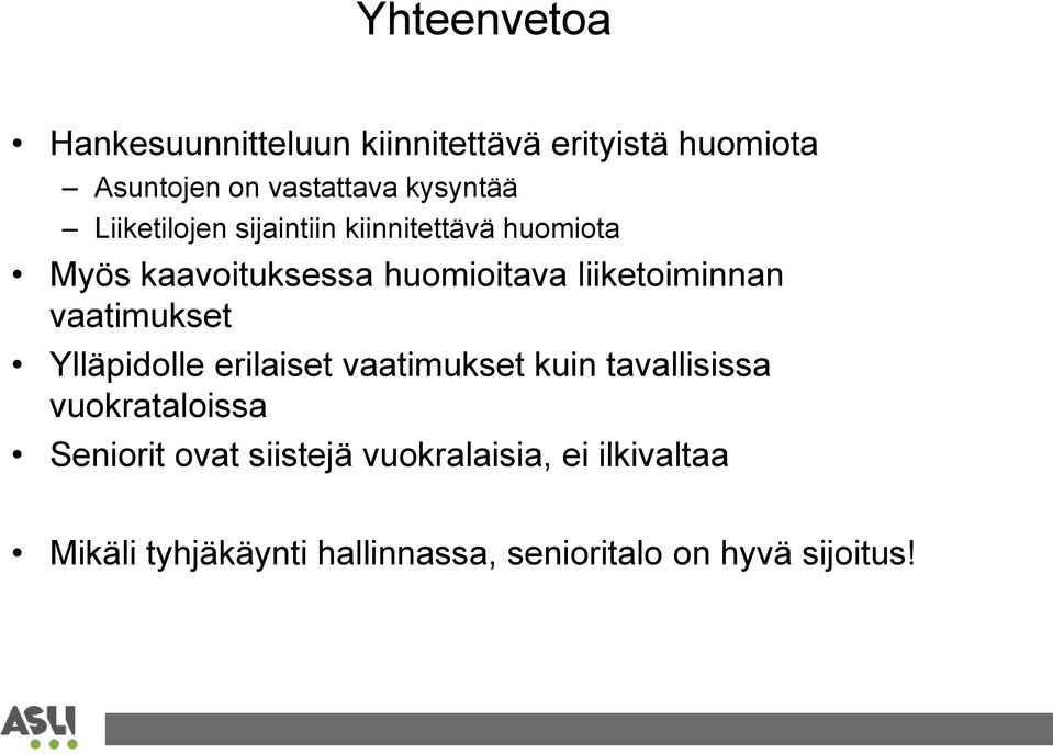 liiketoiminnan vaatimukset Ylläpidolle erilaiset vaatimukset kuin tavallisissa vuokrataloissa