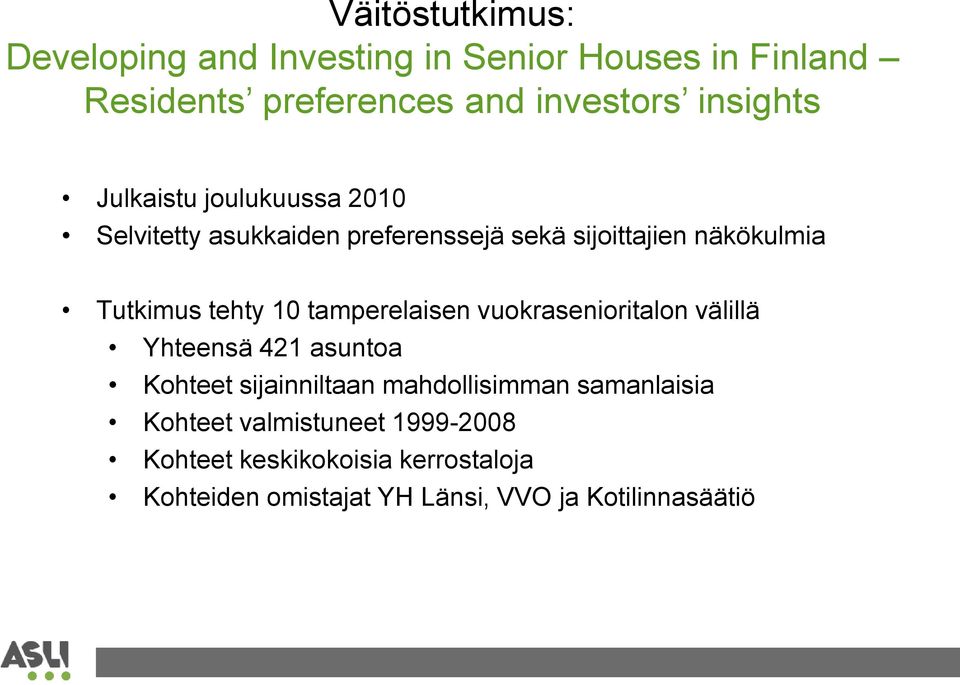 tamperelaisen vuokrasenioritalon välillä Yhteensä 421 asuntoa Kohteet sijainniltaan mahdollisimman samanlaisia