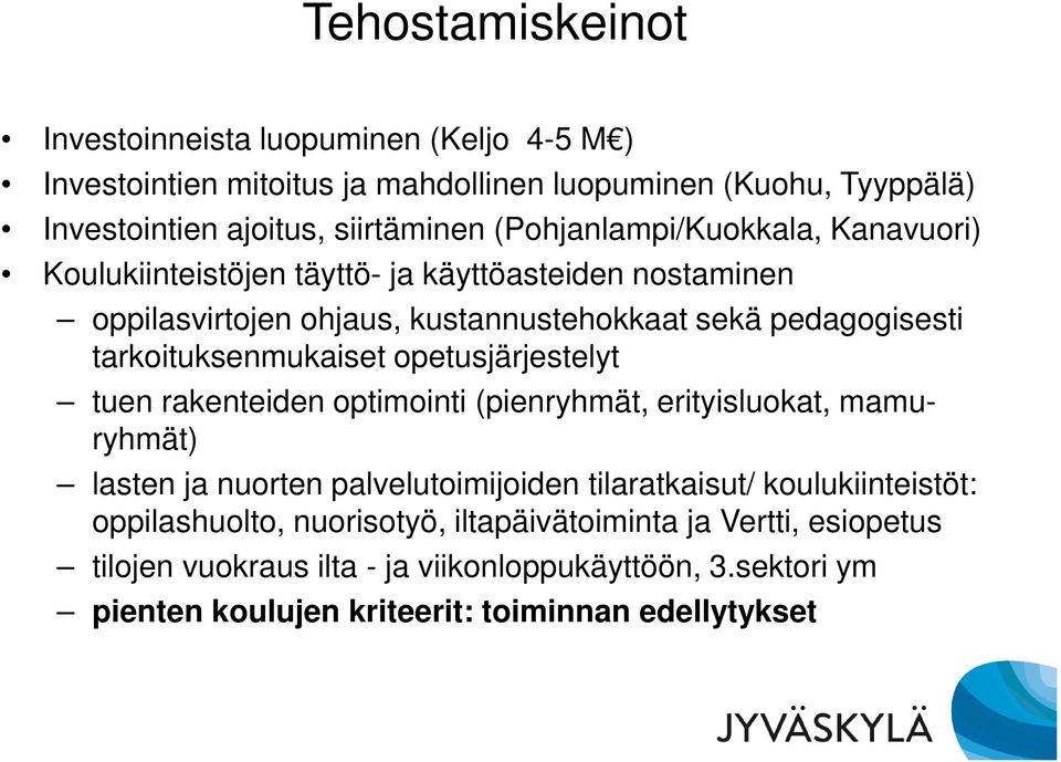 tarkoituksenmukaiset opetusjärjestelyt tuen rakenteiden optimointi (pienryhmät, erityisluokat, mamuryhmät) lasten ja nuorten palvelutoimijoiden tilaratkaisut/