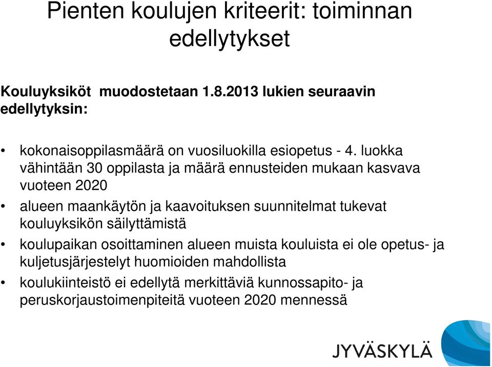 luokka vähintään 30 oppilasta ja määrä ennusteiden mukaan kasvava vuoteen 2020 alueen maankäytön ja kaavoituksen suunnitelmat tukevat