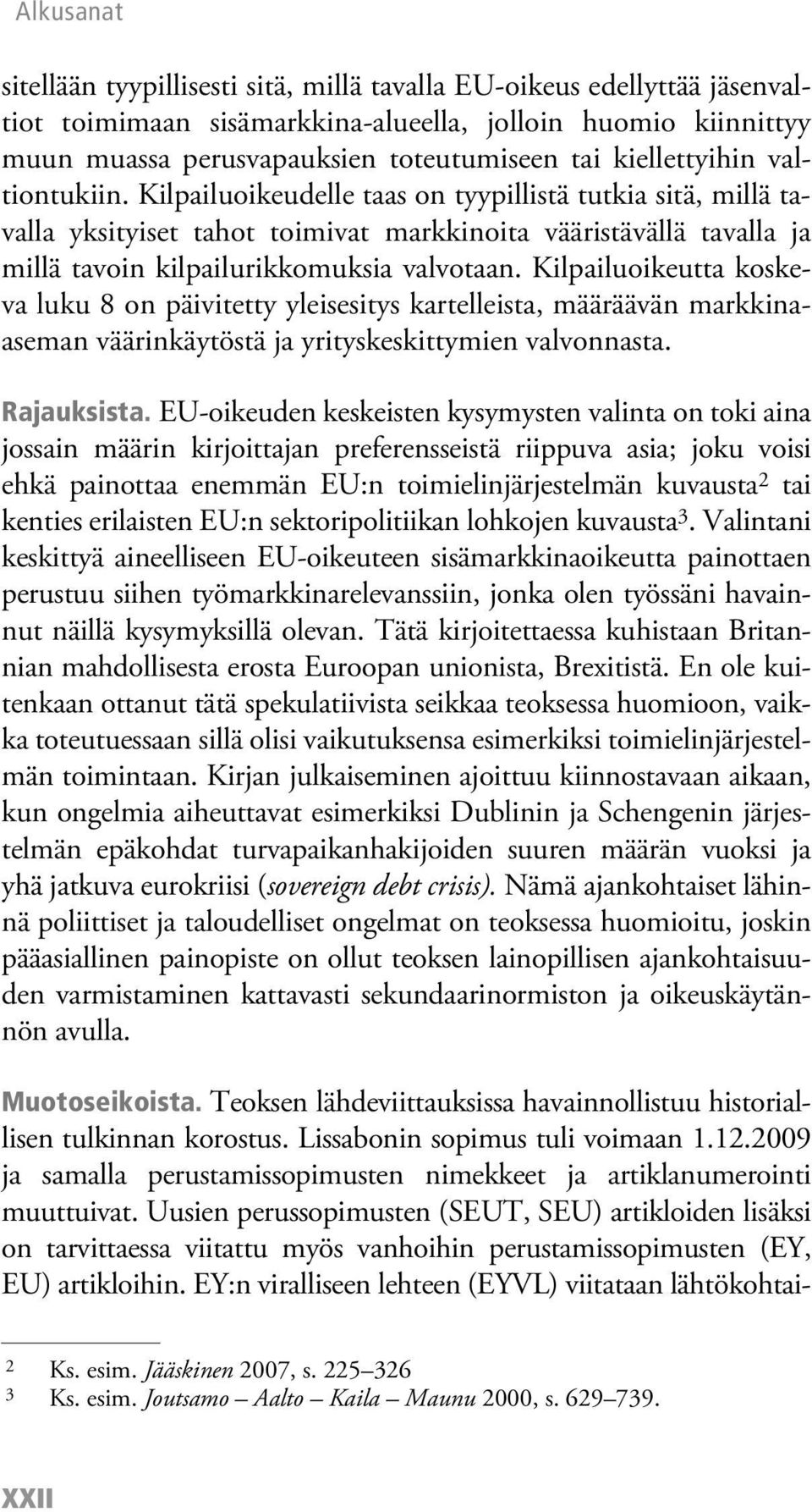 Kilpailuoikeutta koskeva luku 8 on päivitetty yleisesitys kartelleista, määräävän markkinaaseman väärinkäytöstä ja yrityskeskittymien valvonnasta. Rajauksista.