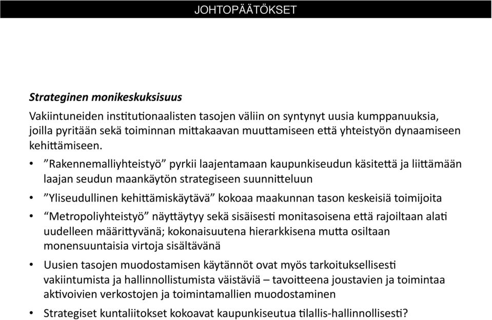 Rakennemalliyhteistyö pyrkii laajentamaan kaupunkiseudun käsite&ä ja lii&ämään laajan seudun maankäytön strategiseen suunni&eluun Yliseudullinen kehi&ämiskäytävä kokoaa maakunnan tason keskeisiä