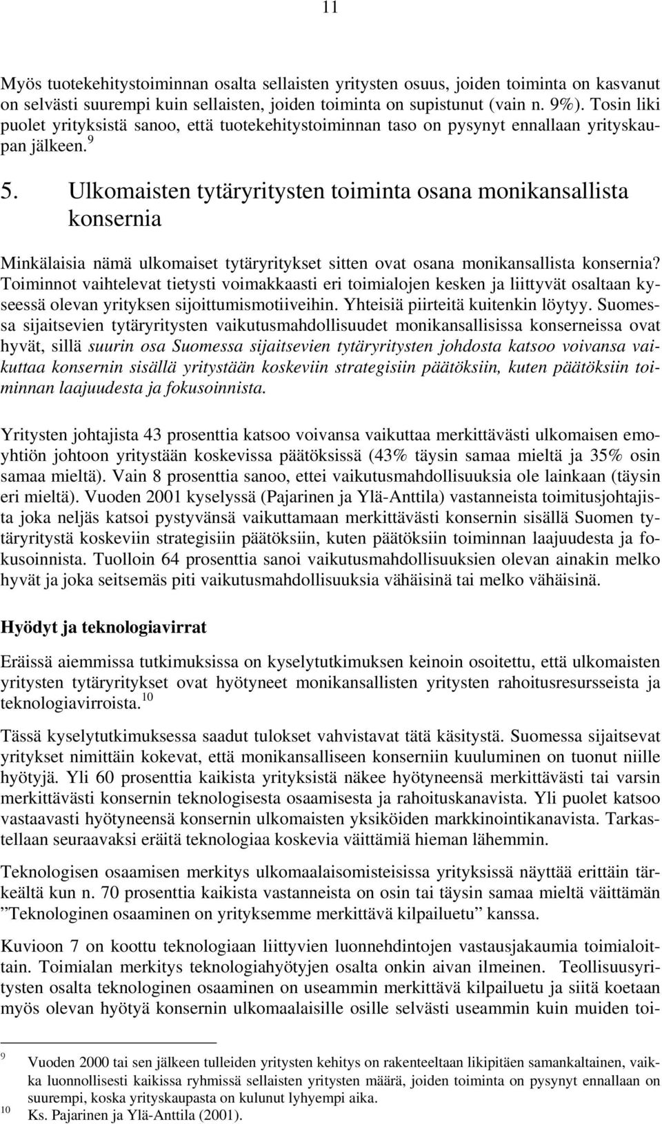 Ulkomaisten tytäryritysten toiminta osana monikansallista konsernia Minkälaisia nämä ulkomaiset tytäryritykset sitten ovat osana monikansallista konsernia?