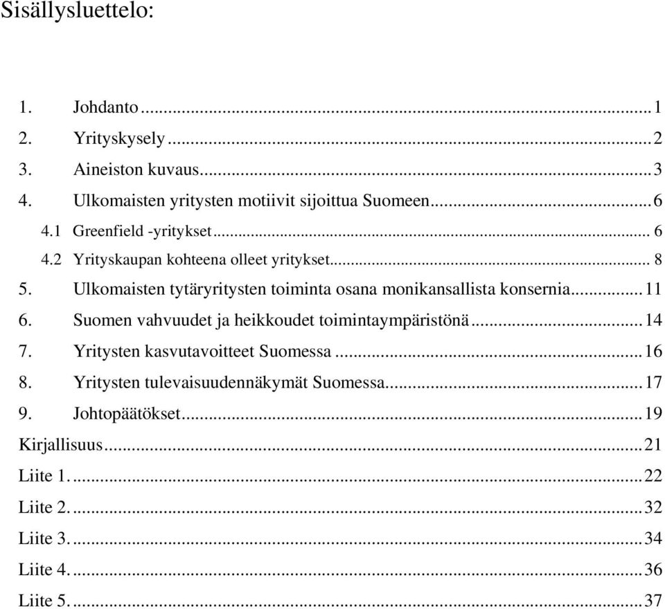 Ulkomaisten tytäryritysten toiminta osana monikansallista konsernia...11 6. Suomen vahvuudet ja heikkoudet toimintaympäristönä...14 7.