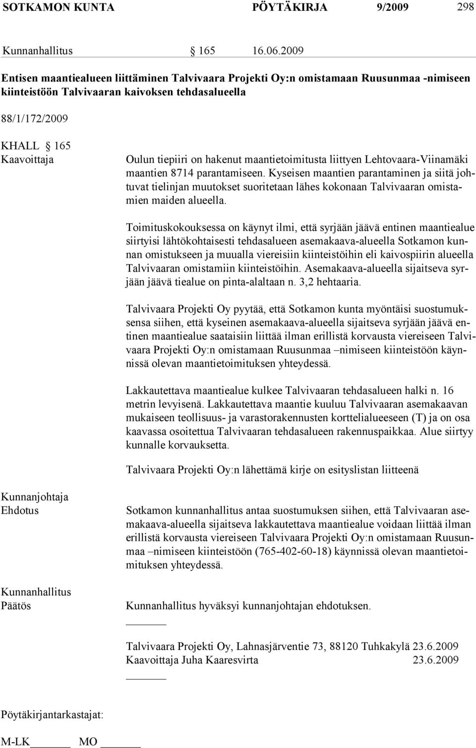 hakenut maantietoimitusta liittyen Lehtovaara-Viinamäki maantien 8714 parantamiseen.