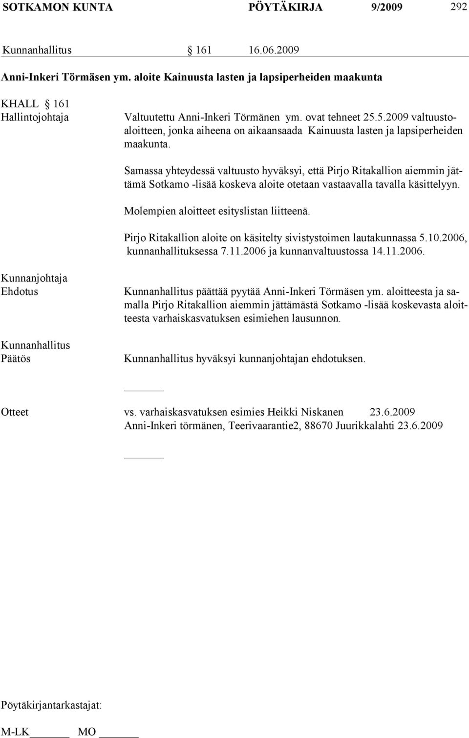 5.2009 valtuustoaloitteen, jonka aiheena on aikaansaada Kainuusta lasten ja lap si per hei den maa kun ta.