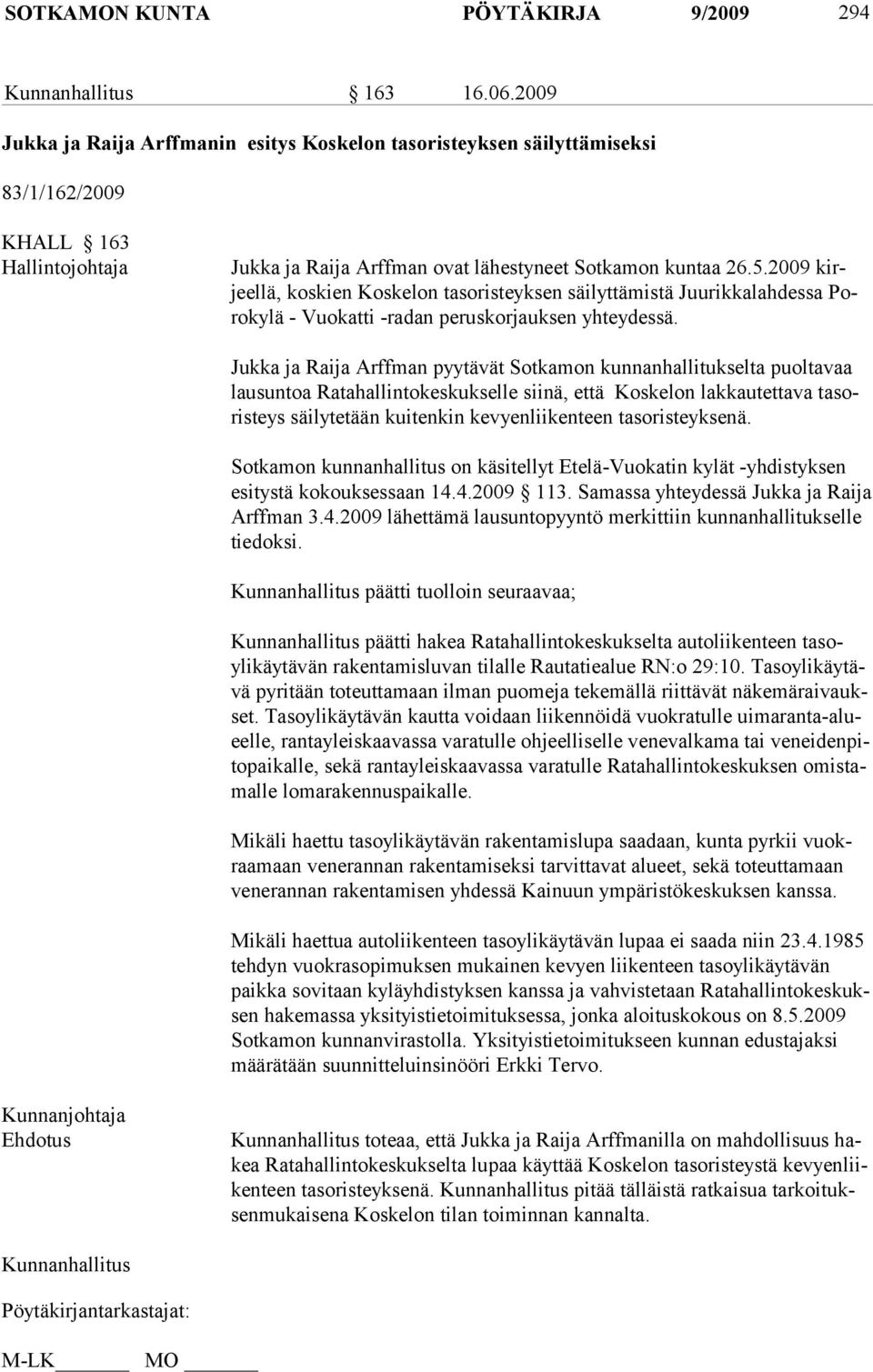 2009 kirjeel lä, kos kien Koskelon tasoristeyksen säilyttämistä Juurikkalahdessa Porokylä - Vuokatti -radan peruskorjauksen yhteydessä.