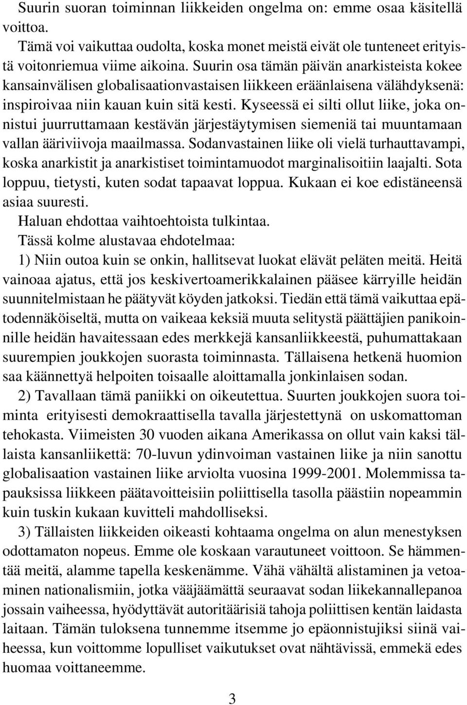 Kyseessä ei silti ollut liike, joka onnistui juurruttamaan kestävän järjestäytymisen siemeniä tai muuntamaan vallan ääriviivoja maailmassa.