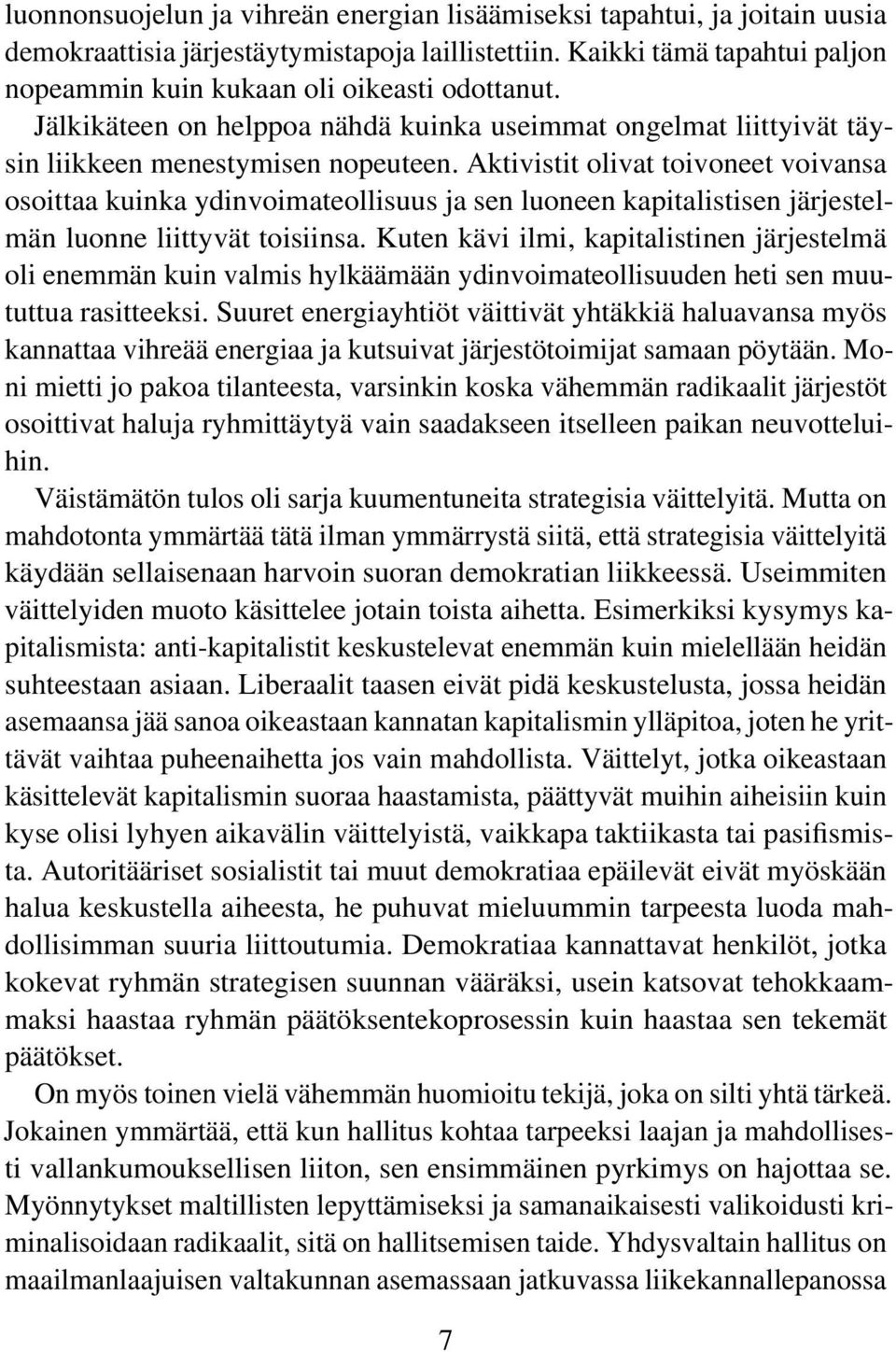 Aktivistit olivat toivoneet voivansa osoittaa kuinka ydinvoimateollisuus ja sen luoneen kapitalistisen järjestelmän luonne liittyvät toisiinsa.