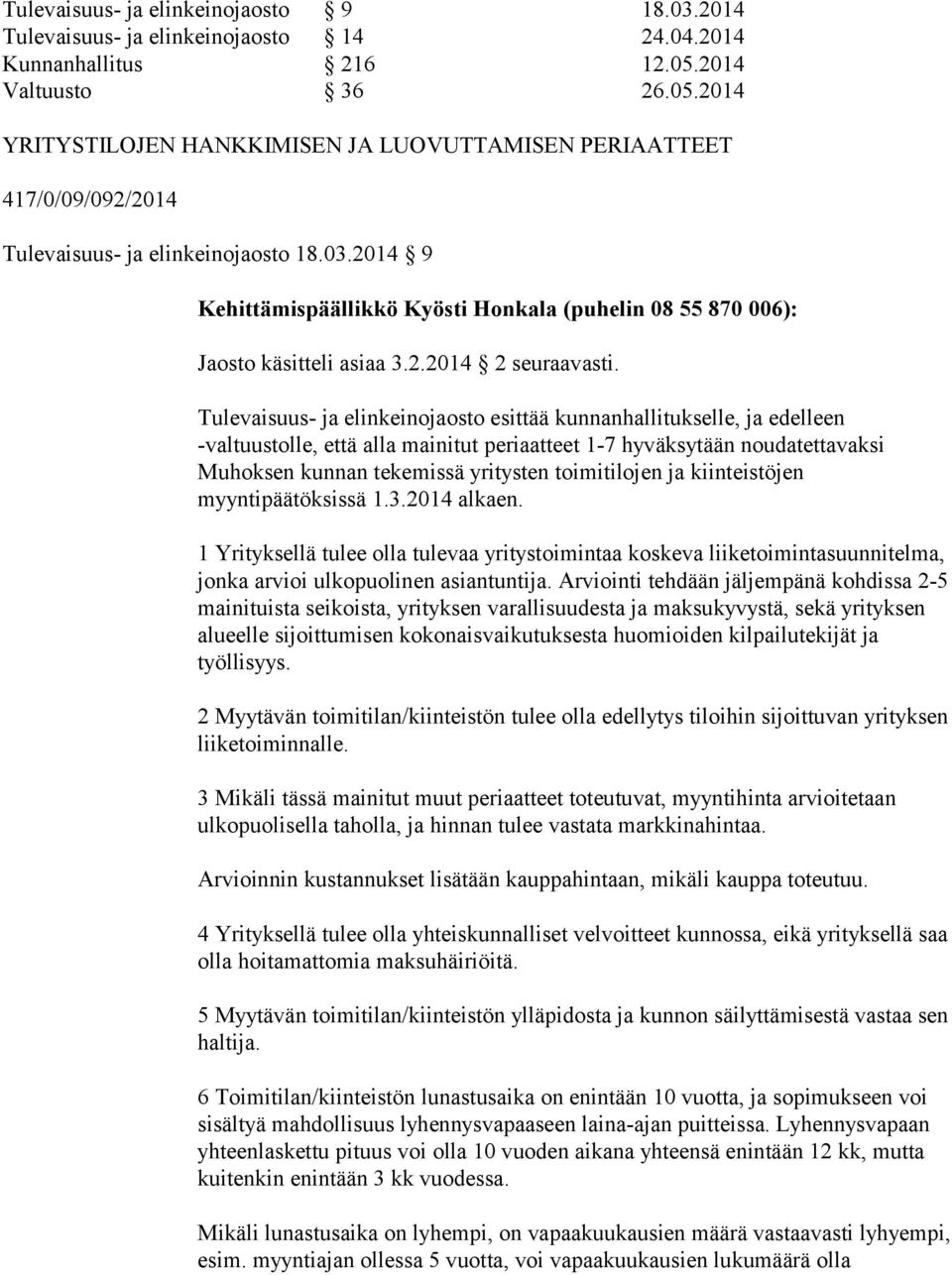 2014 9 Kehittämispäällikkö Kyösti Honkala (puhelin 08 55 870 006): Jaosto käsitteli asiaa 3.2.2014 2 seuraavasti.