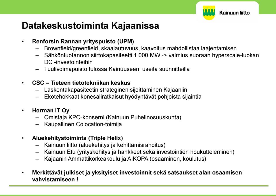 Ekotehokkaat konesaliratkaisut hyödyntävät pohjoista sijaintia Herman IT Oy Omistaja KPO-konserni (Kainuun Puhelinosuuskunta) Kaupallinen Colocation-toimija Aluekehitystoiminta (Triple Helix) Kainuun