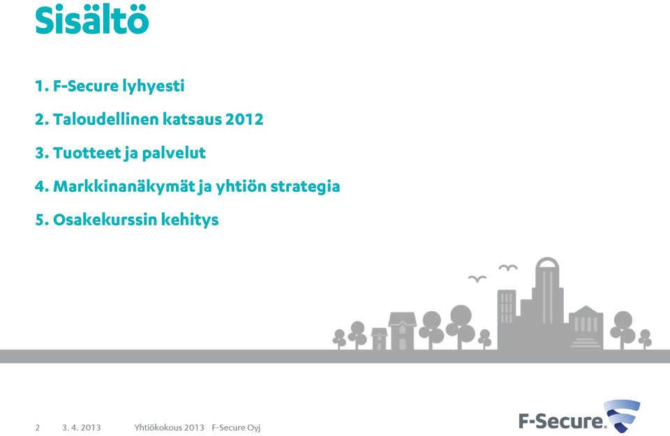 Markkinanäkymät ja yhtiön strategia 5.
