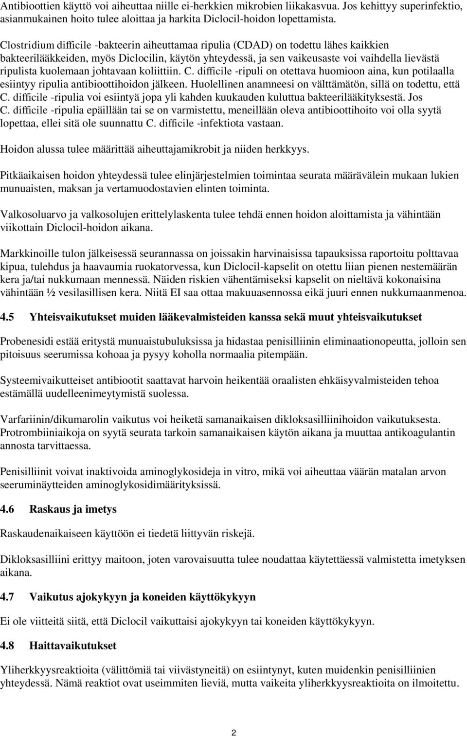 kuolemaan johtavaan koliittiin. C. difficile -ripuli on otettava huomioon aina, kun potilaalla esiintyy ripulia antibioottihoidon jälkeen.