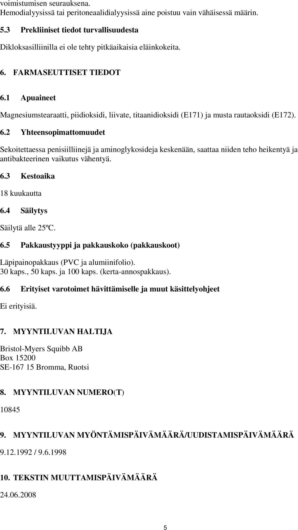 1 Apuaineet Magnesiumstearaatti, piidioksidi, liivate, titaanidioksidi (E171) ja musta rautaoksidi (E172). 6.