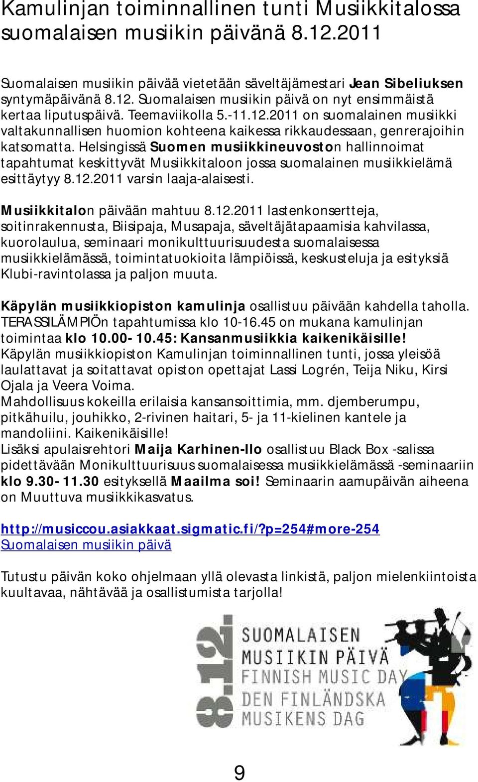 Helsingissä Suomen musiikkineuvoston hallinnoimat tapahtumat keskittyvät Musiikkitaloon jossa suomalainen musiikkielämä esittäytyy 8.12.