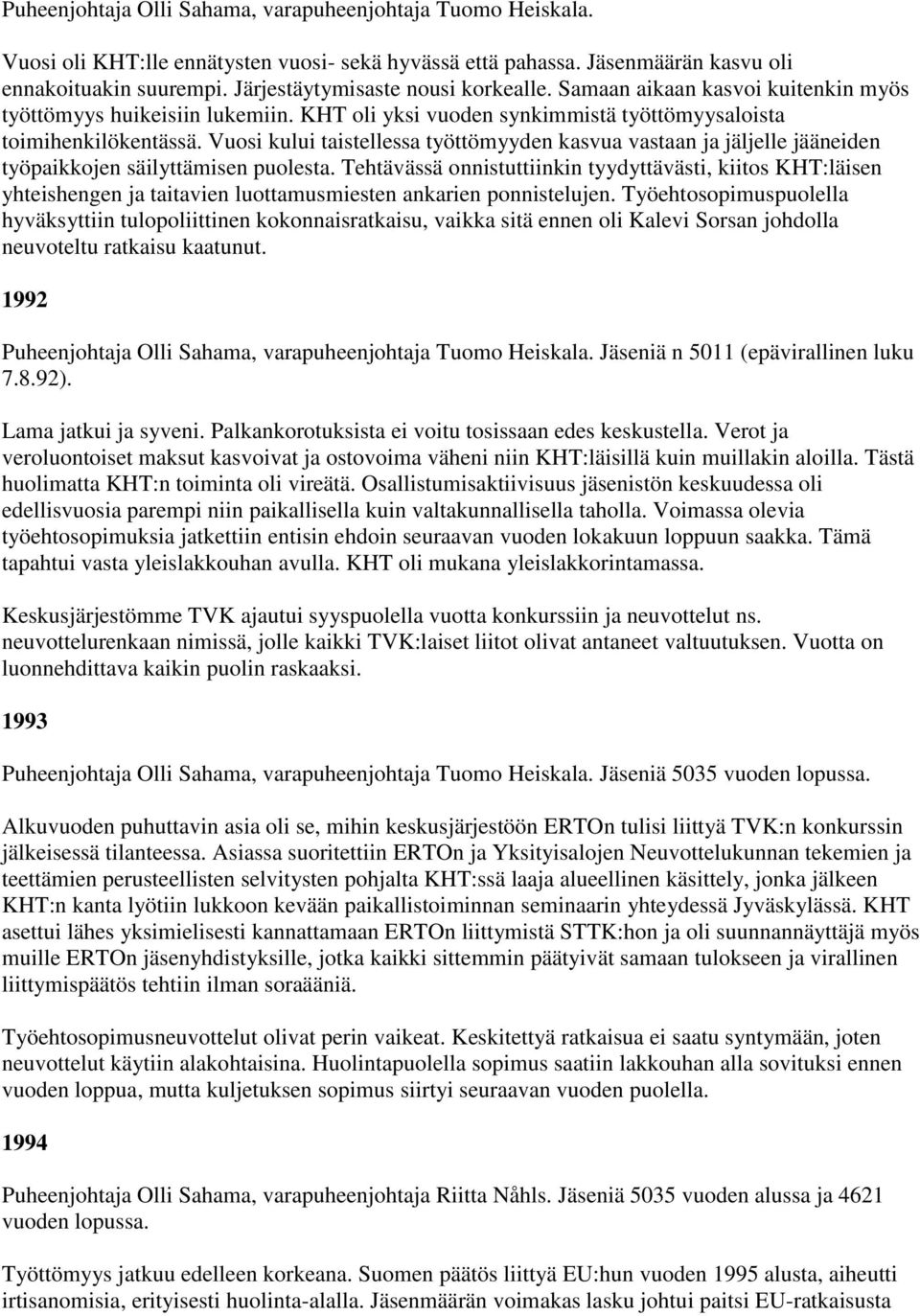 Vuosi kului taistellessa työttömyyden kasvua vastaan ja jäljelle jääneiden työpaikkojen säilyttämisen puolesta.