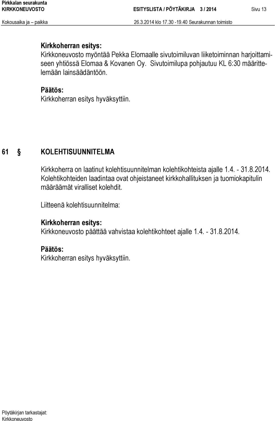 61 KOLEHTISUUNNITELMA Kirkkoherra on laatinut kolehtisuunnitelman kolehtikohteista ajalle 1.4. - 31.8.2014.