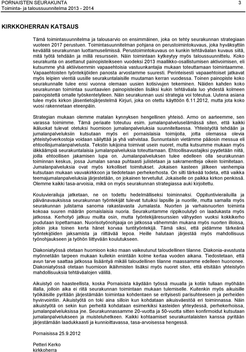 Perustoimintokuvaus on kunkin tehtäväalan kuvaus siitä, mitä työtä tehdään ja millä resurssein. Näin toimintaan kytkeytyy myös taloussuunnittelu.