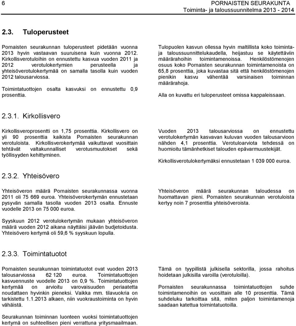 Toimintatuottojen osalta kasvuksi on ennustettu 0,9 prosenttia.