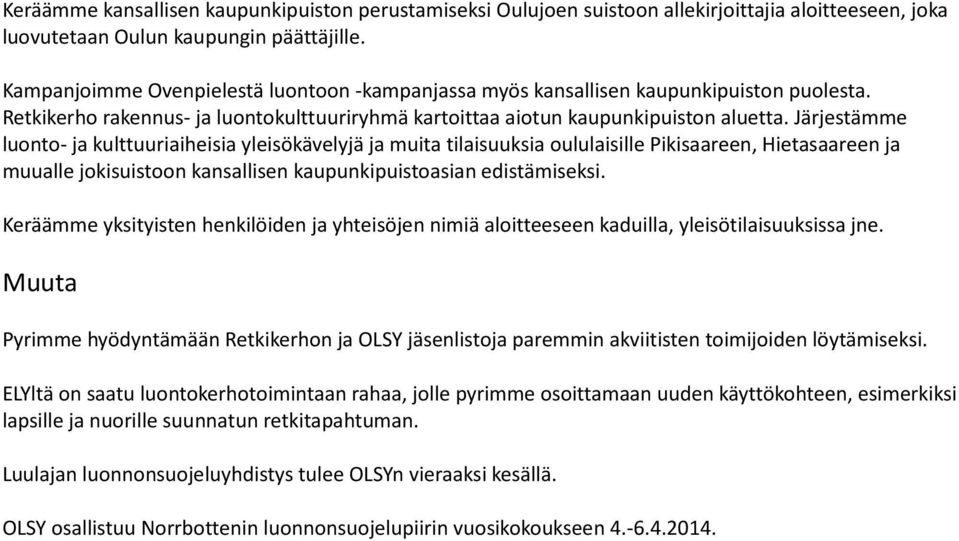 Järjestämme luonto- ja kulttuuriaiheisia yleisökävelyjä ja muita tilaisuuksia oululaisille Pikisaareen, Hietasaareen ja muualle jokisuistoon kansallisen kaupunkipuistoasian edistämiseksi.