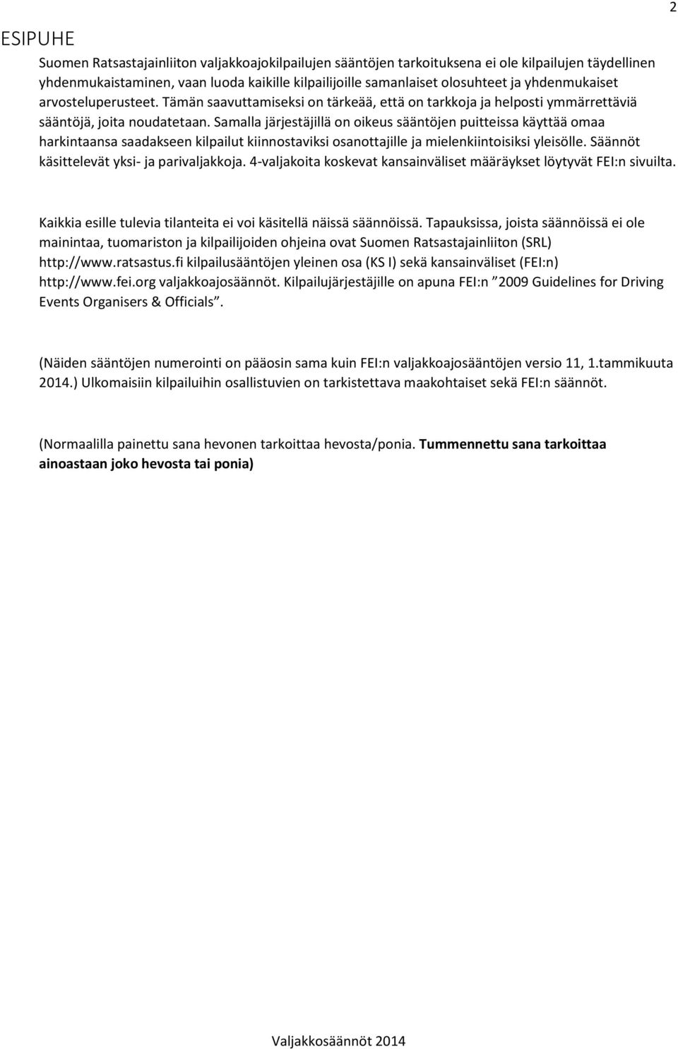 Samalla järjestäjillä on oikeus sääntöjen puitteissa käyttää omaa harkintaansa saadakseen kilpailut kiinnostaviksi osanottajille ja mielenkiintoisiksi yleisölle.