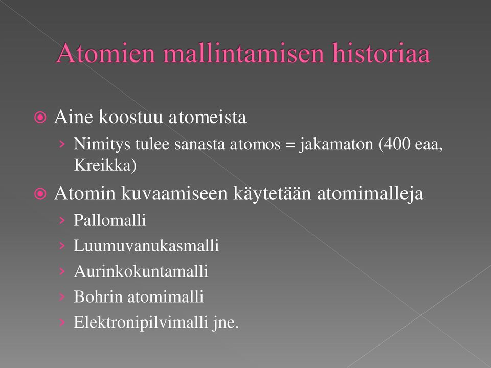 käytetään atomimalleja Pallomalli Luumuvanukasmalli