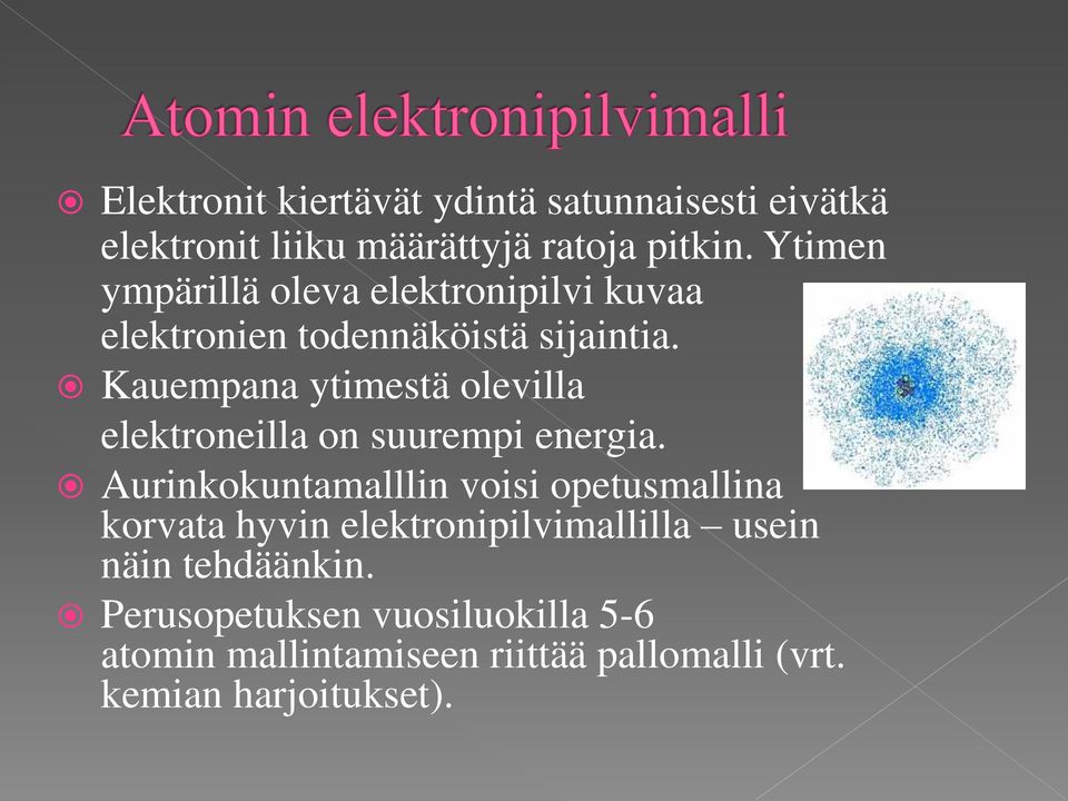 Kauempana ytimestä olevilla elektroneilla on suurempi energia.