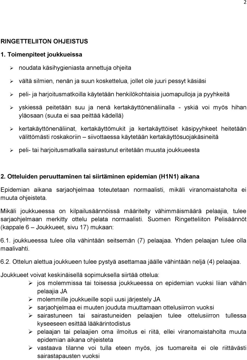 juomapulloja ja pyyhkeitä yskiessä peitetään suu ja nenä kertakäyttönenäliinalla - yskiä voi myös hihan yläosaan (suuta ei saa peittää kädellä) kertakäyttönenäliinat, kertakäyttömukit ja