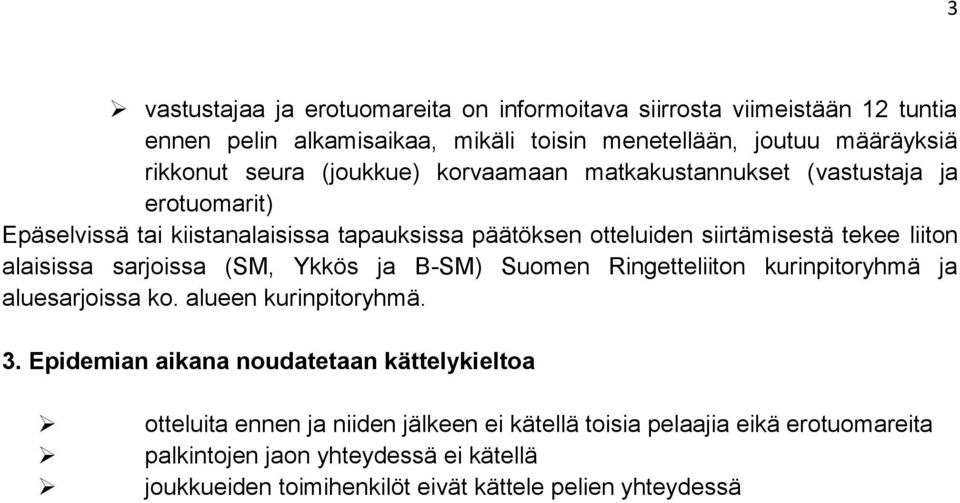 alaisissa sarjoissa (SM, Ykkös ja B-SM) Suomen Ringetteliiton kurinpitoryhmä ja aluesarjoissa ko. alueen kurinpitoryhmä. 3.