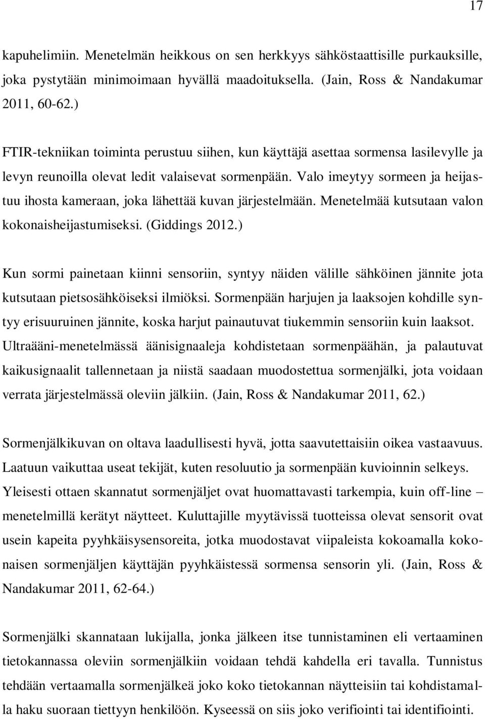 Valo imeytyy sormeen ja heijastuu ihosta kameraan, joka lähettää kuvan järjestelmään. Menetelmää kutsutaan valon kokonaisheijastumiseksi. (Giddings 2012.
