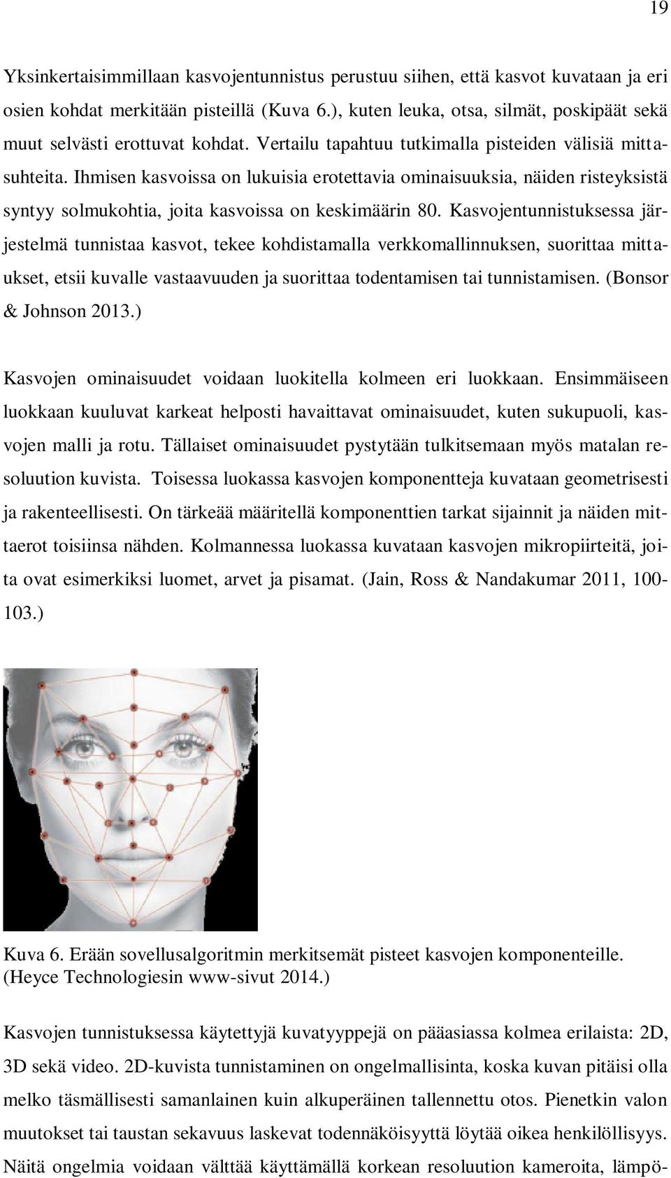 Ihmisen kasvoissa on lukuisia erotettavia ominaisuuksia, näiden risteyksistä syntyy solmukohtia, joita kasvoissa on keskimäärin 80.