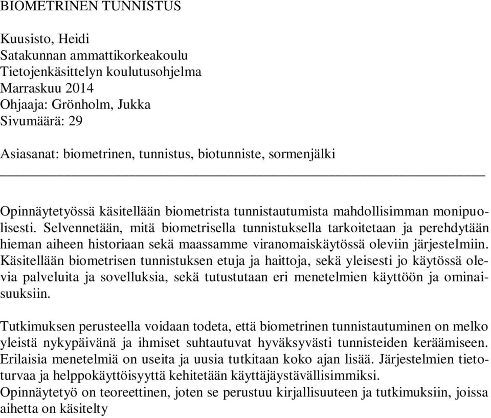 Selvennetään, mitä biometrisella tunnistuksella tarkoitetaan ja perehdytään hieman aiheen historiaan sekä maassamme viranomaiskäytössä oleviin järjestelmiin.