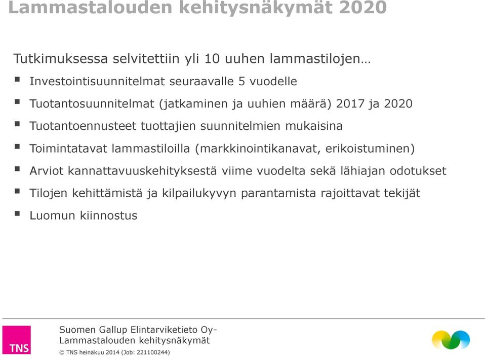 mukaisina Toimintatavat lammastiloilla (markkinointikanavat, erikoistuminen) Arviot kannattavuuskehityksestä