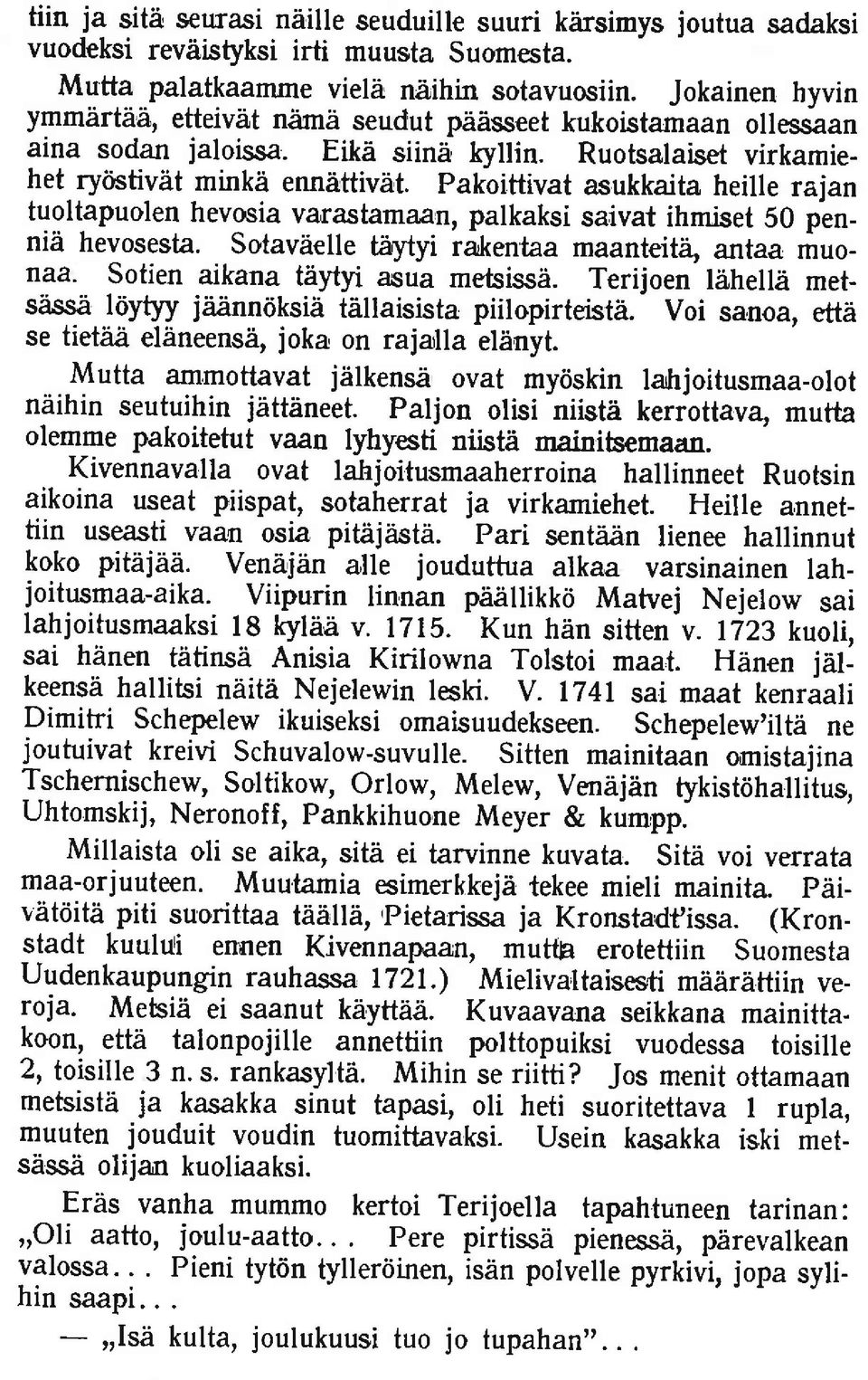 pakoittivat asukkaita heille rajan tuoltapuolen hevosia varastamaan, palkaksi saivat ihmiset 50 pin_ nii hevosesta. SotavAelle taytyi rakentaa maanteita, antaa muonaa.