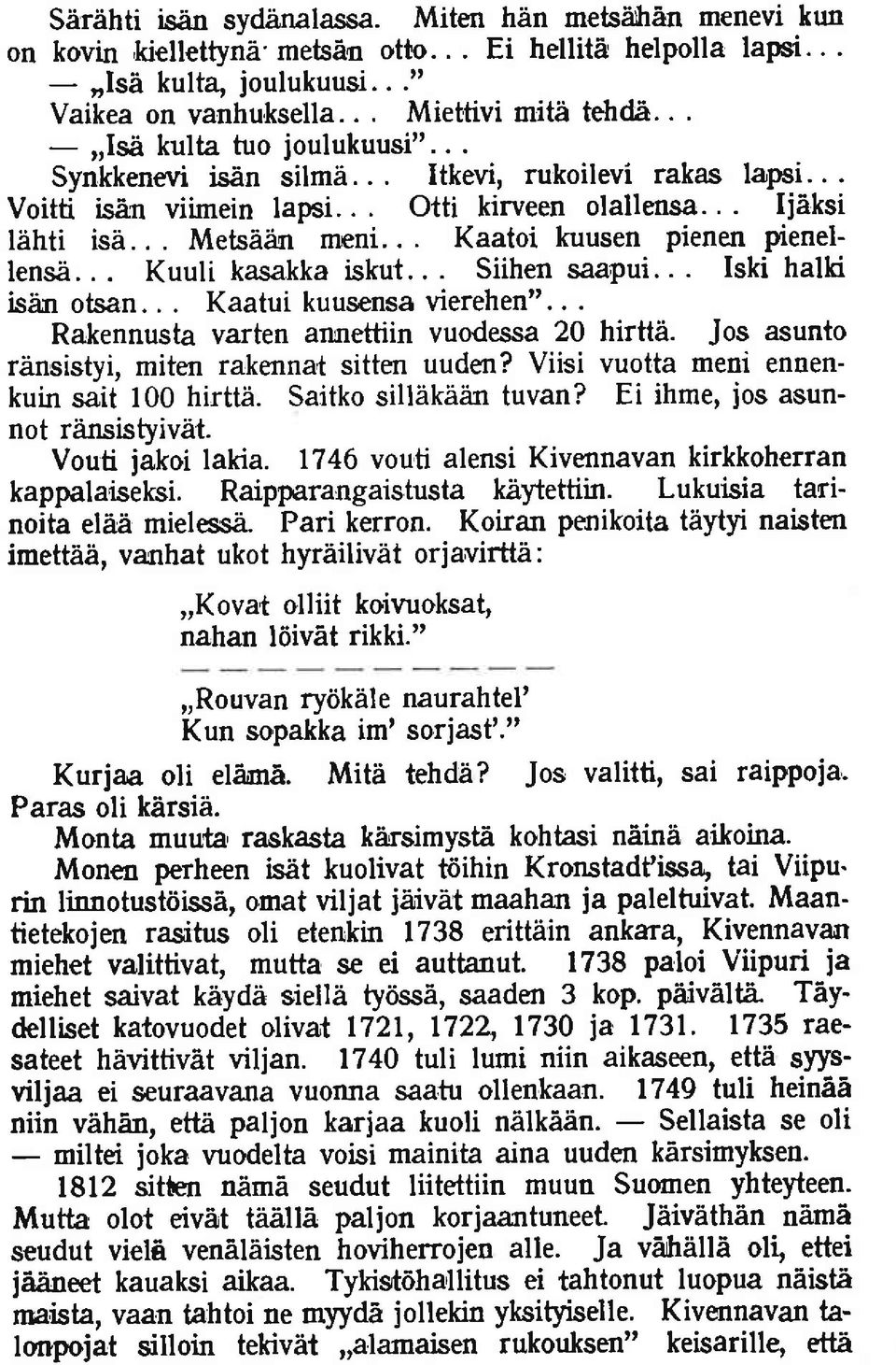 .. Kaatoi kuusen pienen pienellensi... Kuuli kasakka iskut... Siihen saapui... Ish halki isirn otsan... Kaatui kuusensa vierehen"... Rakennusta varten annettiin vuodessa 20 hirttii.