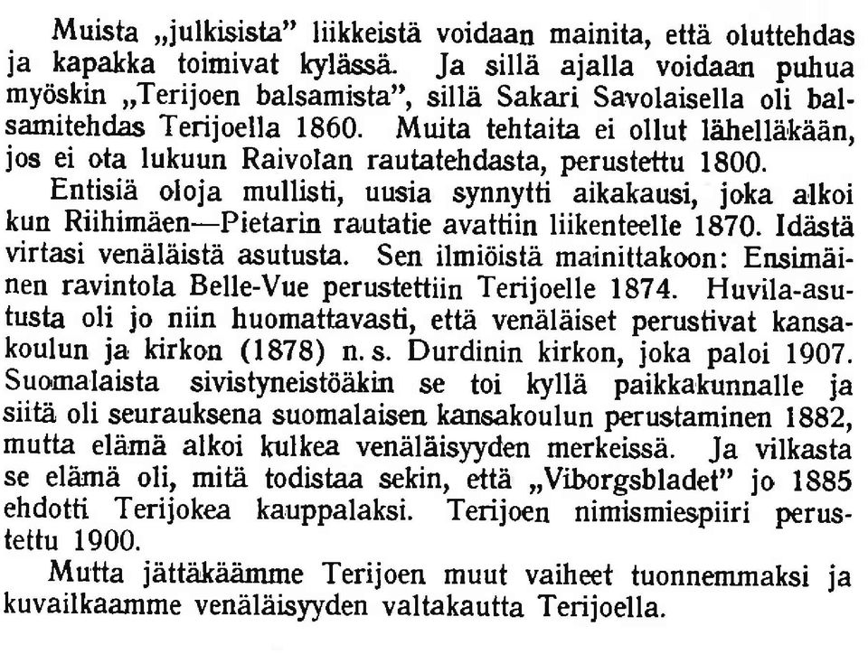 Muita tehtaita ei ollut lahellakhan, jos ei ota lukuun Raivolan rautatehdasta, perustettu 1800.