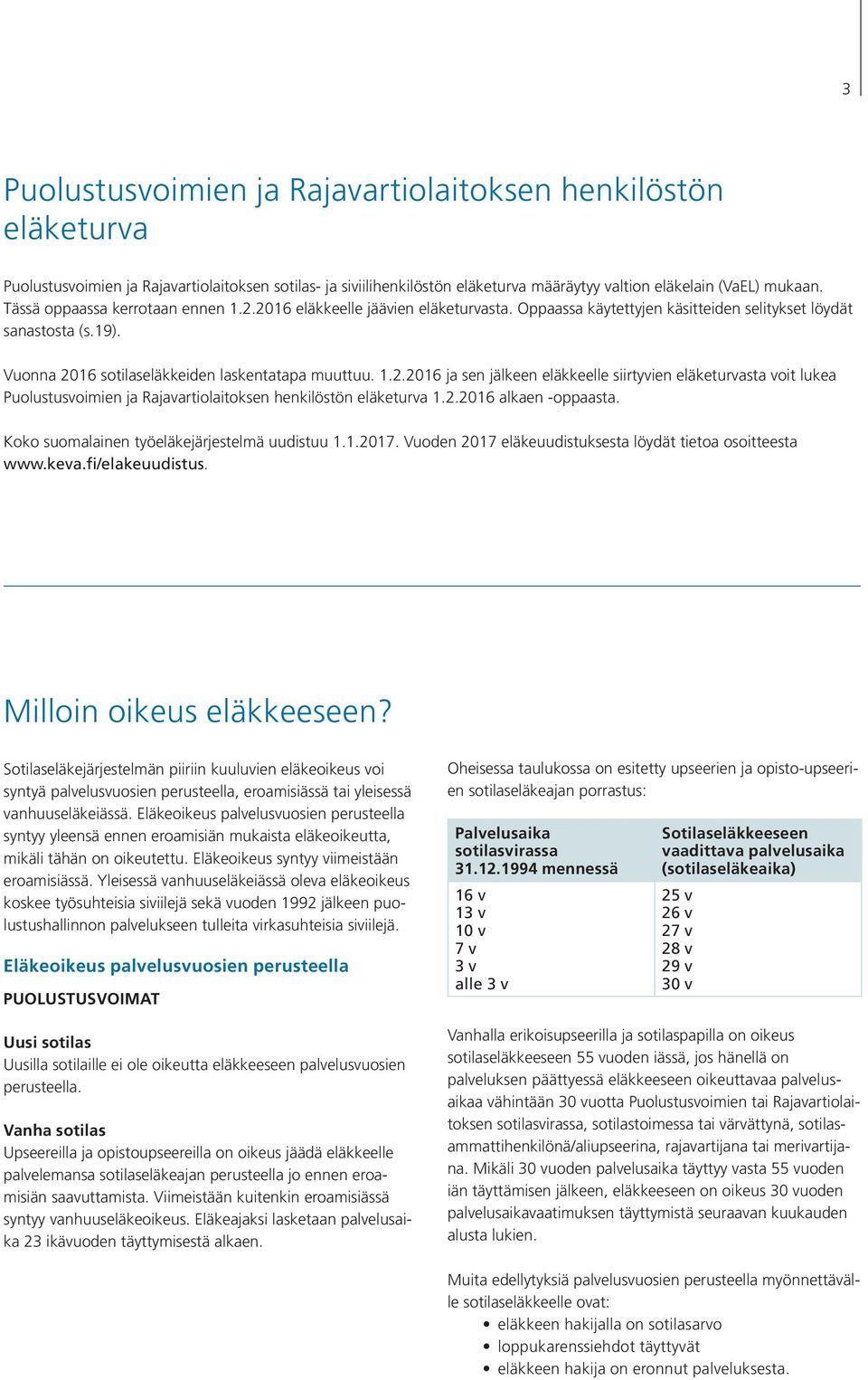 2.2016 alkaen -oppaasta. Koko suomalainen työeläkejärjestelmä uudistuu 1.1.2017. Vuoden 2017 eläkeuudistuksesta löydät tietoa osoitteesta www.keva.fi/elakeuudistus. Milloin oikeus eläkkeeseen?