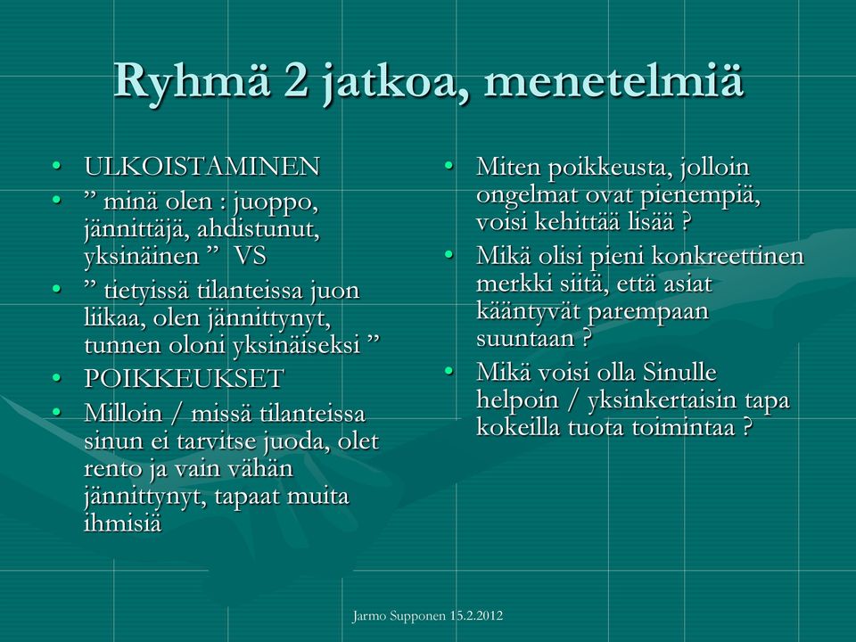 jännittynyt, tapaat muita ihmisiä Miten poikkeusta, jolloin ongelmat ovat pienempiä, voisi kehittää lisää?