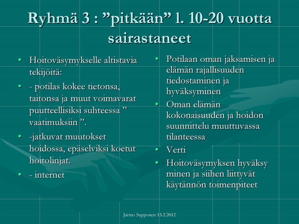 puutteellisiksi suhteessa vaatimuksiin. -jatkuvat muutokset hoidossa, epäselviksi koetut hoitolinjat.