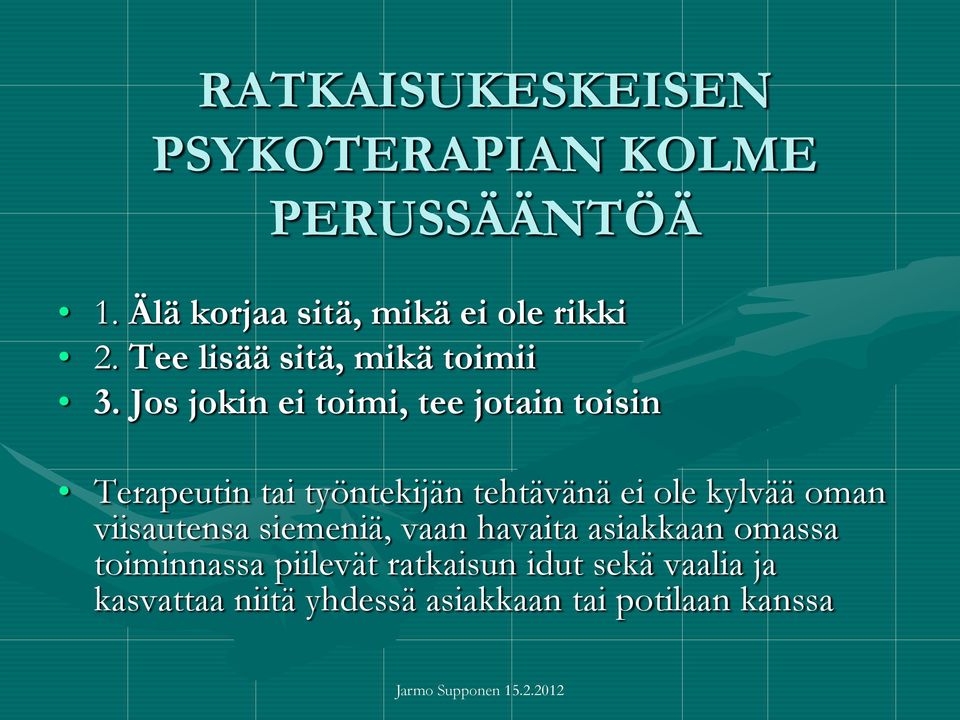 Jos jokin ei toimi, tee jotain toisin Terapeutin tai työntekijän tehtävänä ei ole kylvää oman